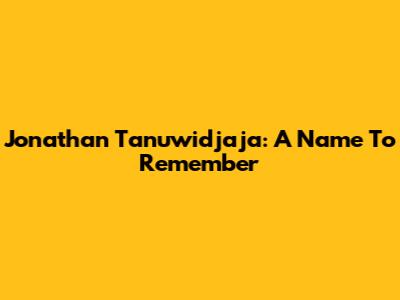 Jonathan Tanuwidjaja: A Name To Remember