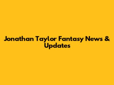 Jonathan Taylor Fantasy News & Updates