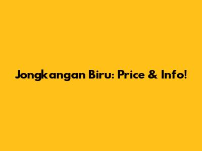 Jongkangan Biru: Price & Info!