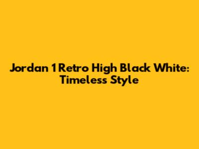 Jordan 1 Retro High Black White: Timeless Style