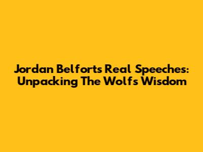 Jordan Belfort's Real Speeches: Unpacking The Wolf's Wisdom