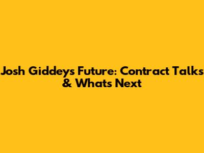 Josh Giddey's Future: Contract Talks & What's Next