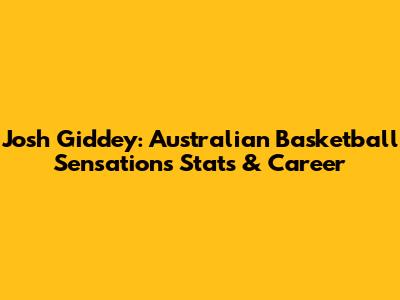 Josh Giddey: Australian Basketball Sensation's Stats & Career