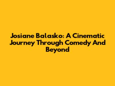 Josiane Balasko: A Cinematic Journey Through Comedy And Beyond
