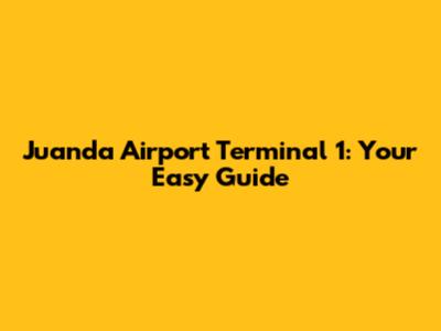Juanda Airport Terminal 1: Your Easy Guide