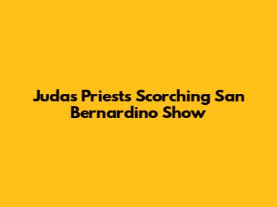 Judas Priest's Scorching San Bernardino Show