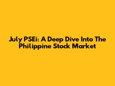 July PSEi: A Deep Dive Into The Philippine Stock Market