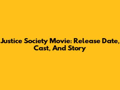 Justice Society Movie: Release Date, Cast, And Story