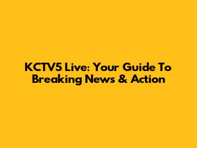 KCTV5 Live: Your Guide To Breaking News & Action