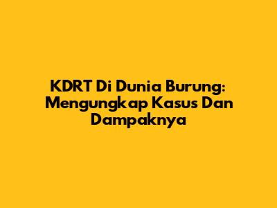 KDRT Di Dunia Burung: Mengungkap Kasus Dan Dampaknya
