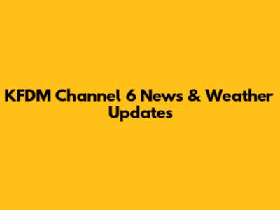 KFDM Channel 6 News & Weather Updates