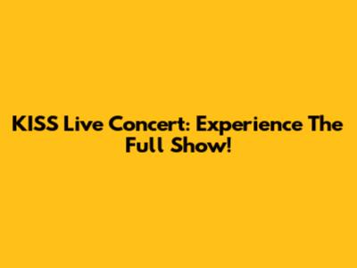 KISS Live Concert: Experience The Full Show!