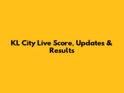 KL City Live Score, Updates & Results
