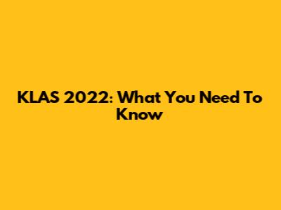 KLAS 2022: What You Need To Know