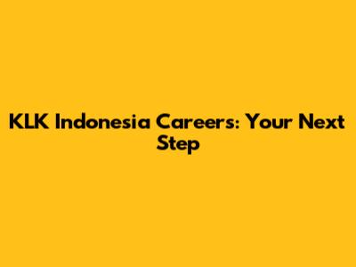KLK Indonesia Careers: Your Next Step