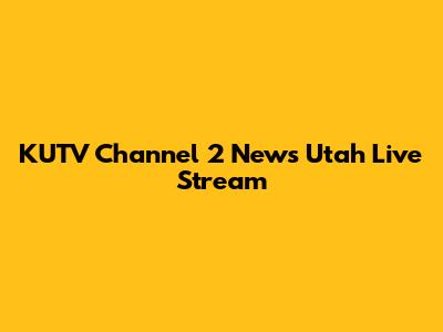 KUTV Channel 2 News Utah Live Stream