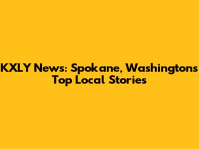 KXLY News: Spokane, Washington's Top Local Stories