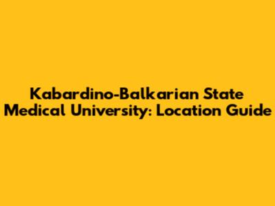 Kabardino-Balkarian State Medical University: Location Guide