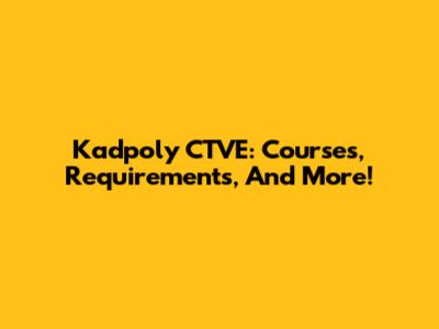 Kadpoly CTVE: Courses, Requirements, And More!
