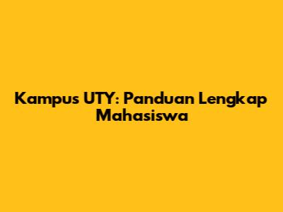Kampus UTY: Panduan Lengkap Mahasiswa