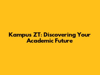 Kampus ZT: Discovering Your Academic Future