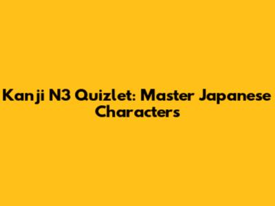 Kanji N3 Quizlet: Master Japanese Characters