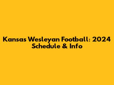 Kansas Wesleyan Football: 2024 Schedule & Info