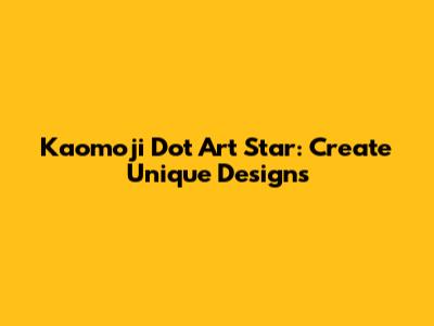 Kaomoji Dot Art Star: Create Unique Designs