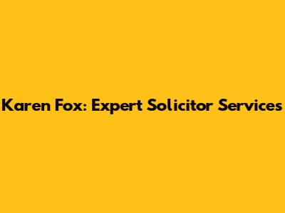 Karen Fox: Expert Solicitor Services