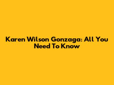Karen Wilson Gonzaga: All You Need To Know