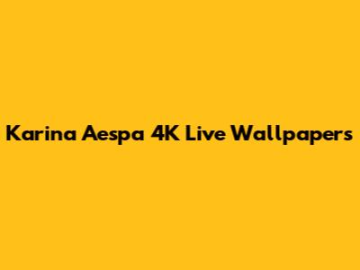Karina Aespa 4K Live Wallpapers