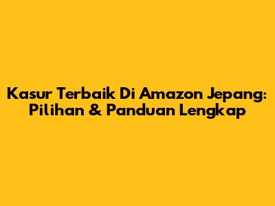 Kasur Terbaik Di Amazon Jepang: Pilihan & Panduan Lengkap