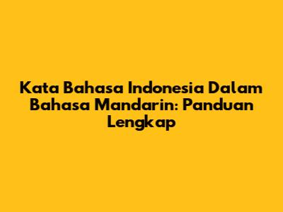 Kata Bahasa Indonesia Dalam Bahasa Mandarin: Panduan Lengkap