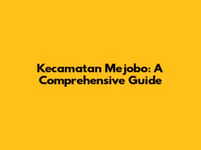 Kecamatan Mejobo: A Comprehensive Guide