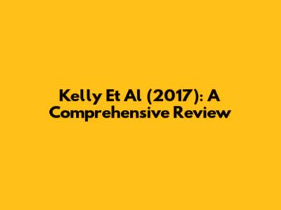 Kelly Et Al (2017): A Comprehensive Review