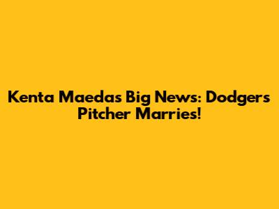 Kenta Maeda's Big News: Dodgers Pitcher Marries!