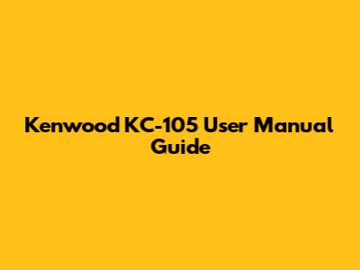 Kenwood KC-105 User Manual Guide