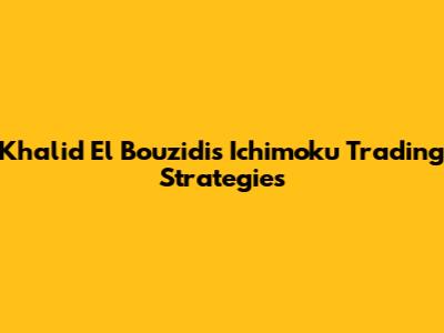 Khalid El Bouzidi's Ichimoku Trading Strategies