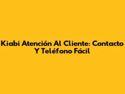 Kiabi Atención Al Cliente: Contacto Y Teléfono Fácil