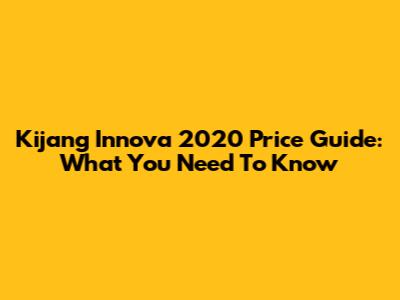 Kijang Innova 2020 Price Guide: What You Need To Know