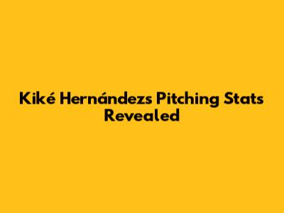 Kiké Hernández's Pitching Stats Revealed