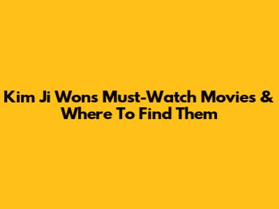 Kim Ji Won's Must-Watch Movies & Where To Find Them