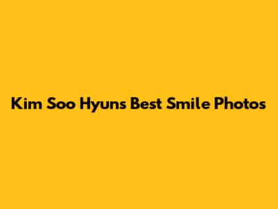 Kim Soo Hyun's Best Smile Photos