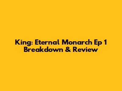 King: Eternal Monarch Ep 1 Breakdown & Review