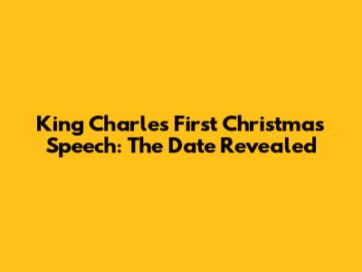 King Charles' First Christmas Speech: The Date Revealed