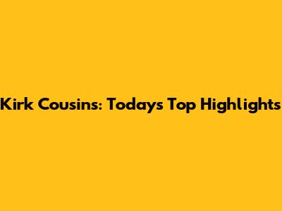 Kirk Cousins: Today's Top Highlights
