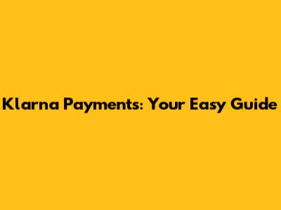 Klarna Payments: Your Easy Guide