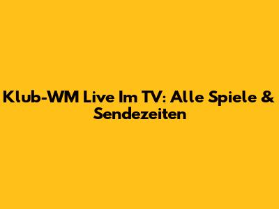 Klub-WM Live Im TV: Alle Spiele & Sendezeiten