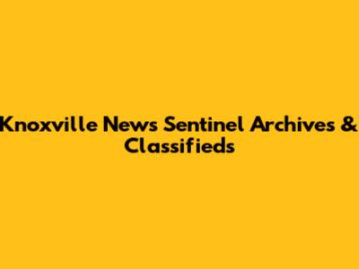 Knoxville News Sentinel Archives & Classifieds