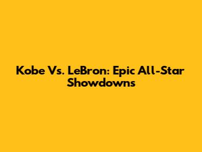 Kobe Vs. LeBron: Epic All-Star Showdowns